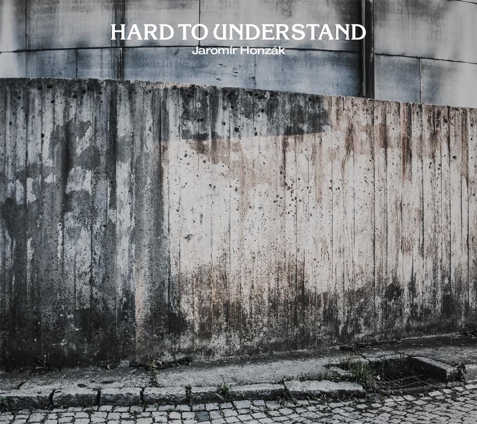 Jaromír Honzák: Hard to Understand Jaromír Honzák: Hard to Understand